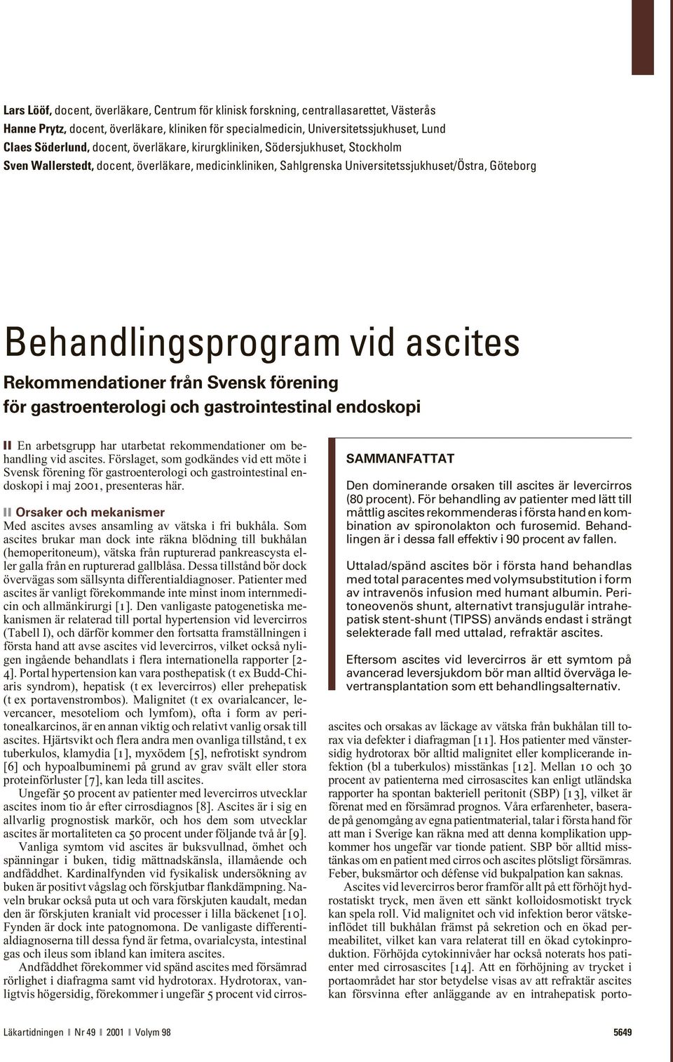 Rekommendationer från Svensk förening för gastroenterologi och gastrointestinal endoskopi En arbetsgrupp har utarbetat rekommendationer om behandling vid ascites.