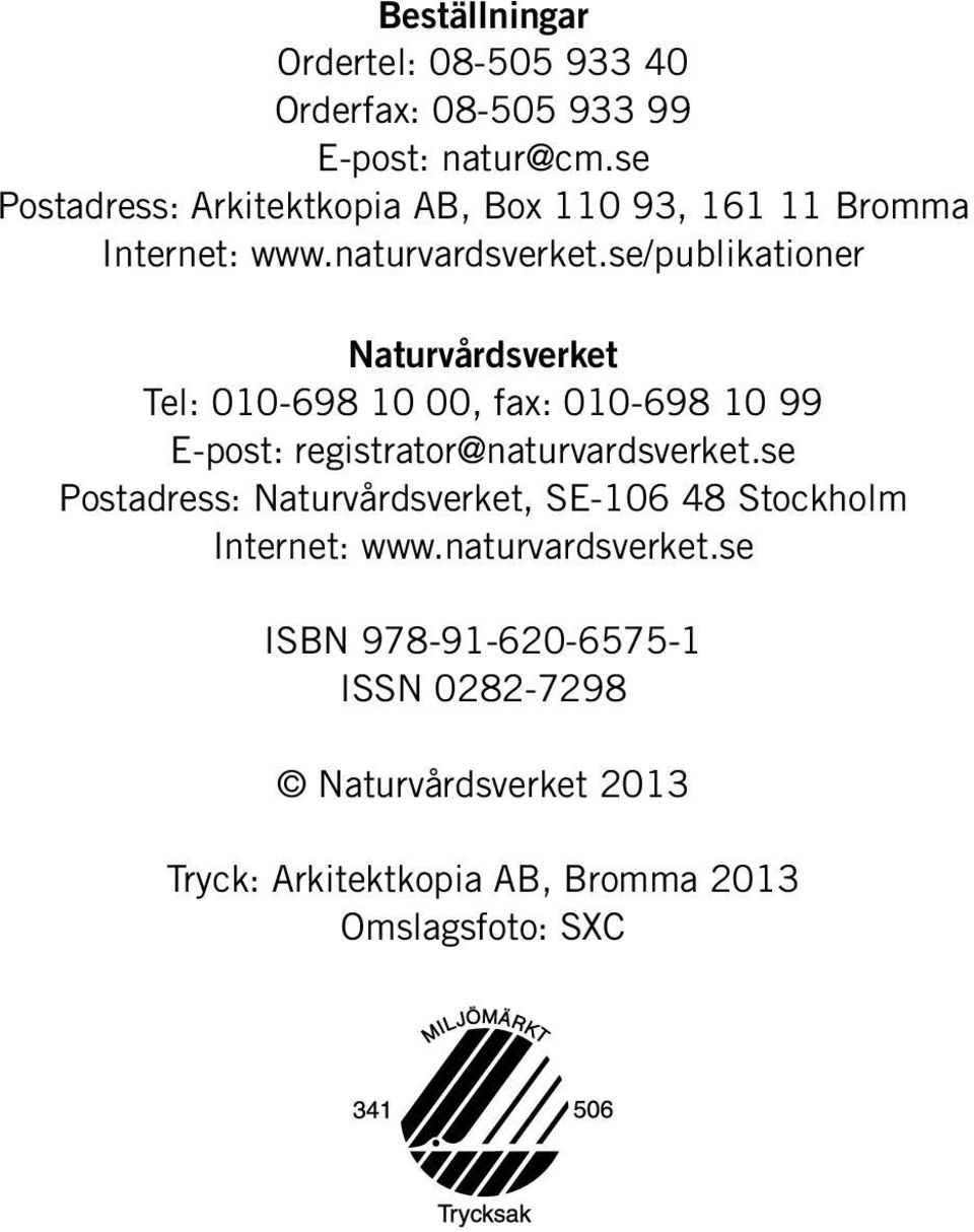 se/publikationer Naturvårdsverket Tel: 010-698 10 00, fax: 010-698 10 99 E-post: registrator@naturvardsverket.