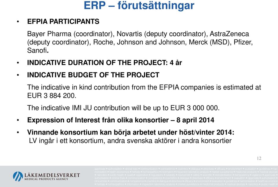 INDICATIVE DURATION OF THE PROJECT: 4 år INDICATIVE BUDGET OF THE PROJECT The indicative in kind contribution from the EFPIA companies is estimated at