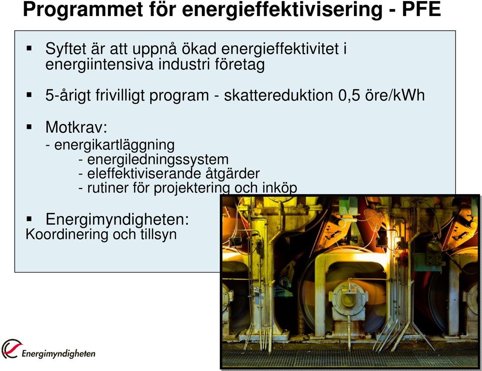 skattereduktion 0,5 öre/kwh Motkrav: - energikartläggning - energiledningssystem -