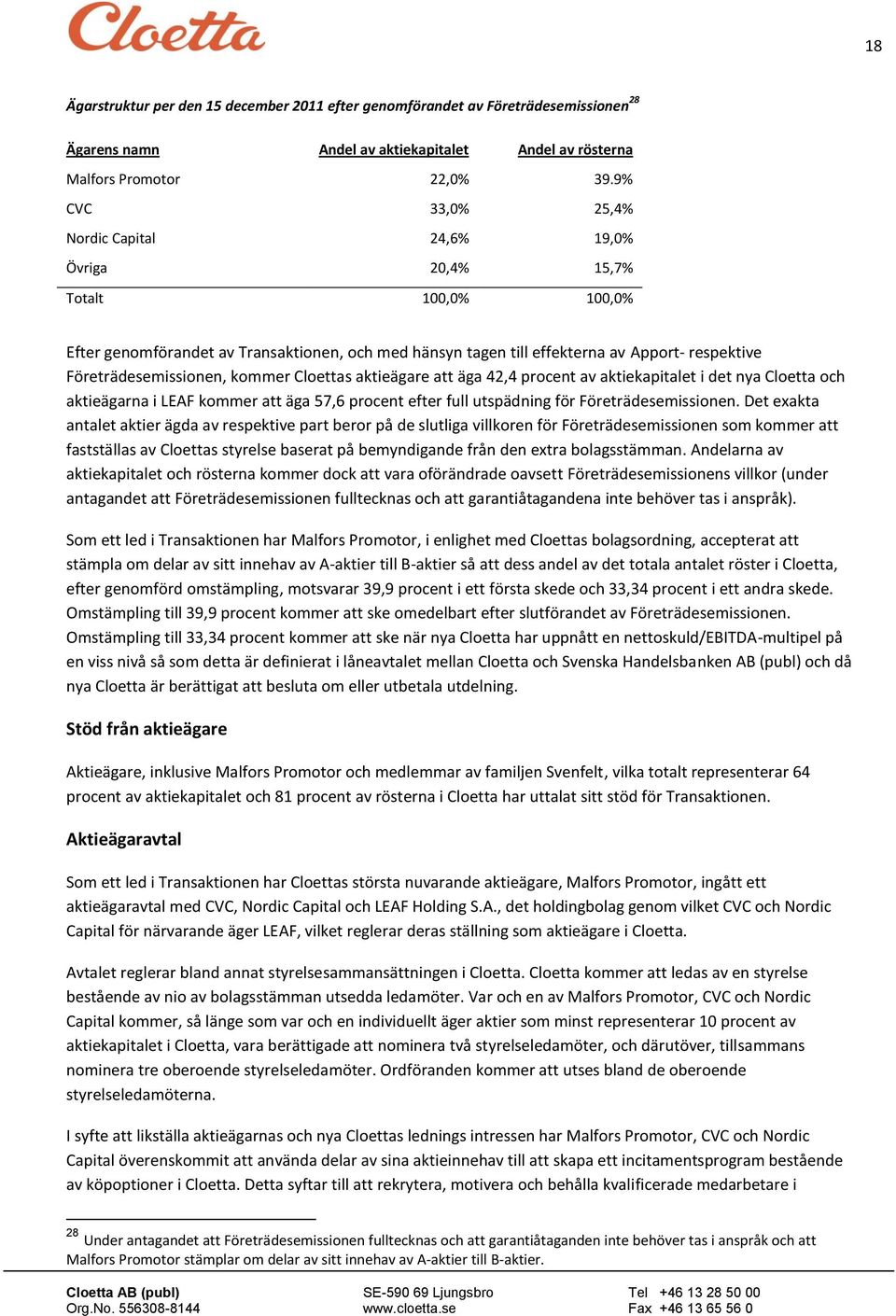 kmmer Clettas aktieägare att äga 42,4 prcent av aktiekapitalet i det nya Cletta ch aktieägarna i LEAF kmmer att äga 57,6 prcent efter full utspädning för Företrädesemissinen.