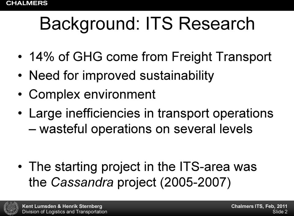 operations on several levels The starting project in the ITS-area was the Cassandra project