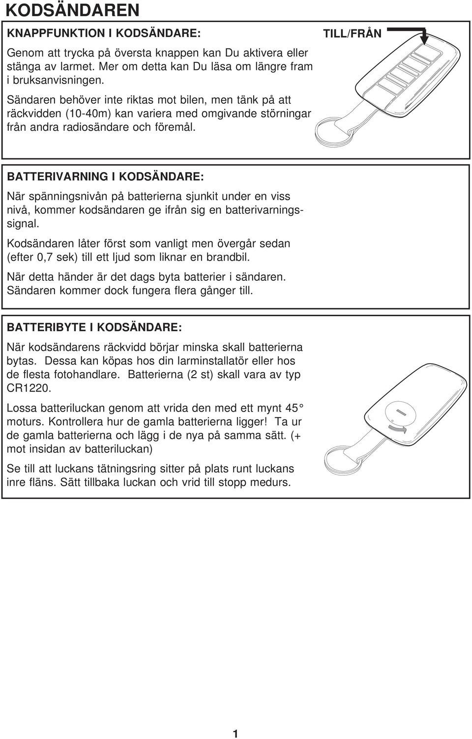 TILL/FRÅN BATTERIVARNING I KODSÄNDARE: När spänningsnivån på batterierna sjunkit under en viss nivå, kommer kodsändaren ge ifrån sig en batterivarningssignal.