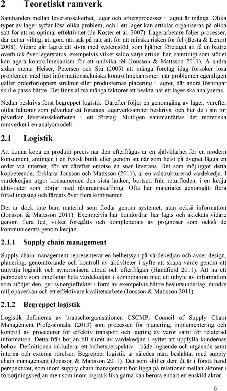 Lagerarbetare följer processer, där det är viktigt att göra rätt sak på rätt sätt för att minska risken för fel (Besta & Lenort 2008).