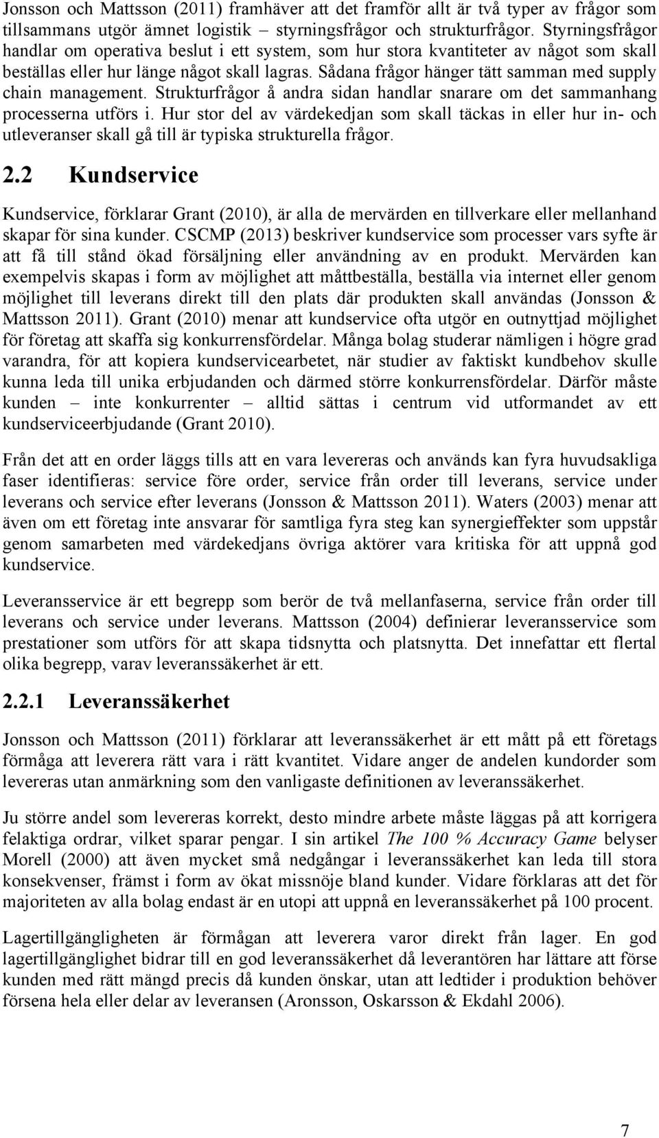 Sådana frågor hänger tätt samman med supply chain management. Strukturfrågor å andra sidan handlar snarare om det sammanhang processerna utförs i.