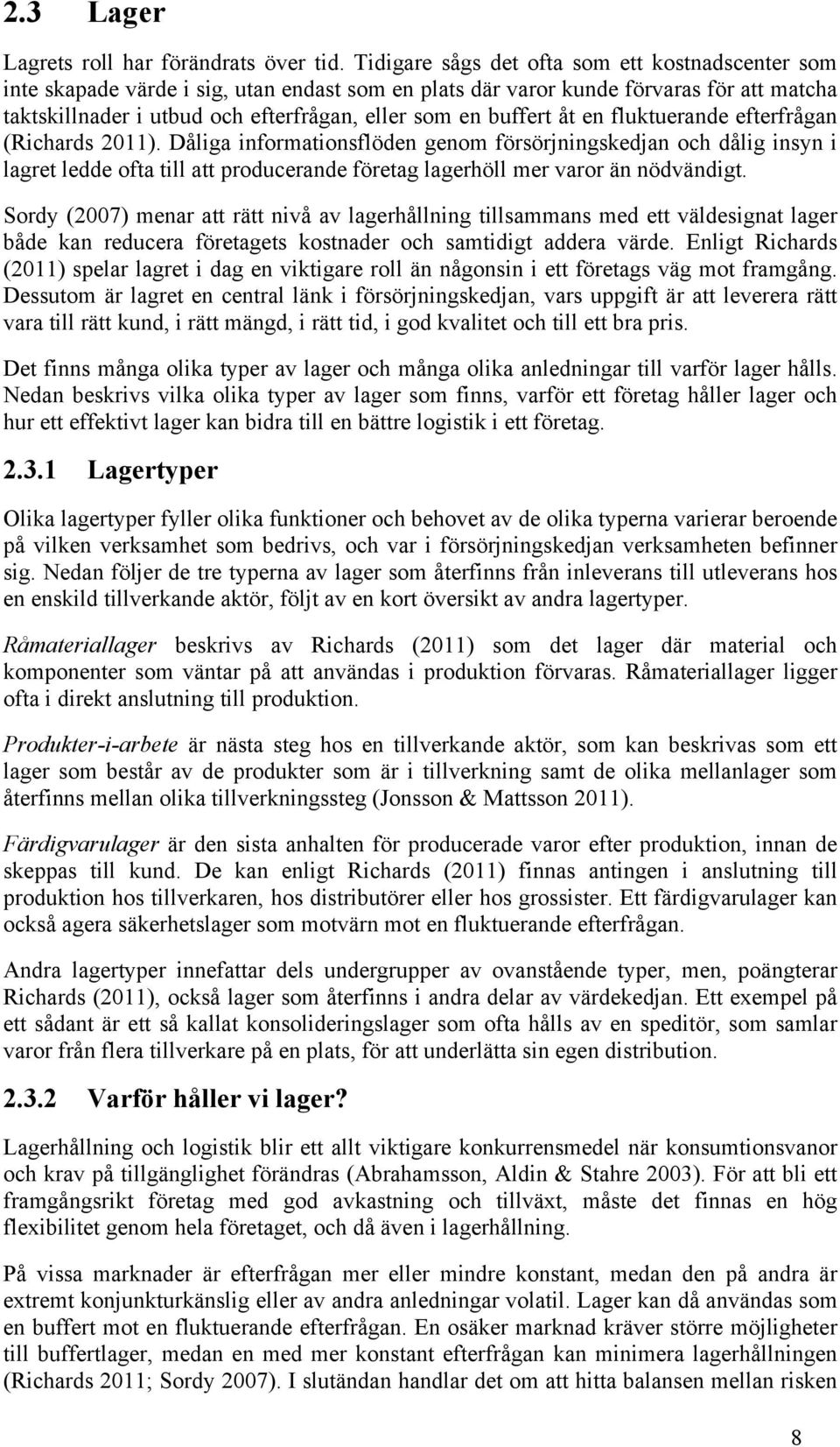 buffert åt en fluktuerande efterfrågan (Richards 2011).