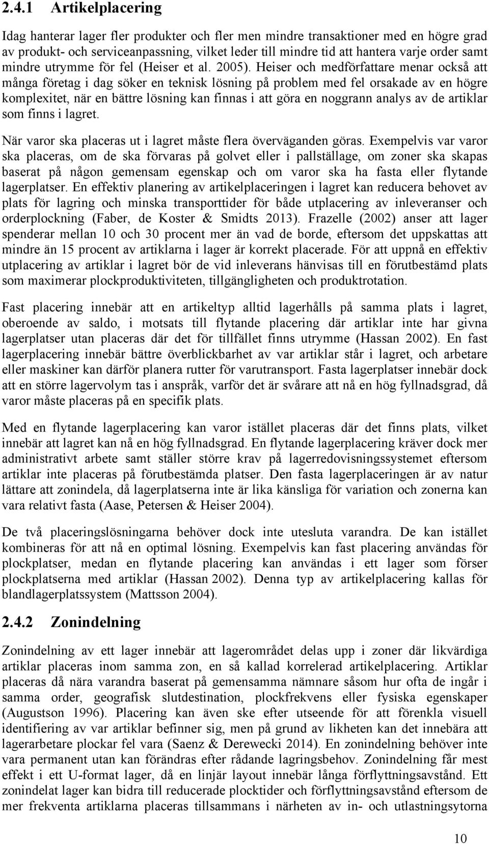 Heiser och medförfattare menar också att många företag i dag söker en teknisk lösning på problem med fel orsakade av en högre komplexitet, när en bättre lösning kan finnas i att göra en noggrann