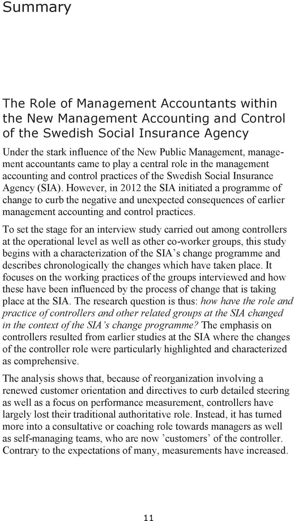 However, in 2012 the SIA initiated a programme of change to curb the negative and unexpected consequences of earlier management accounting and control practices.