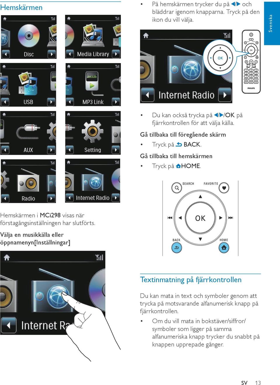 Välja en musikkälla eller öppnamenyn[inställningar] Textinmatning på fjärrkontrollen Du kan mata in text och symboler genom att trycka på motsvarande alfanumerisk knapp