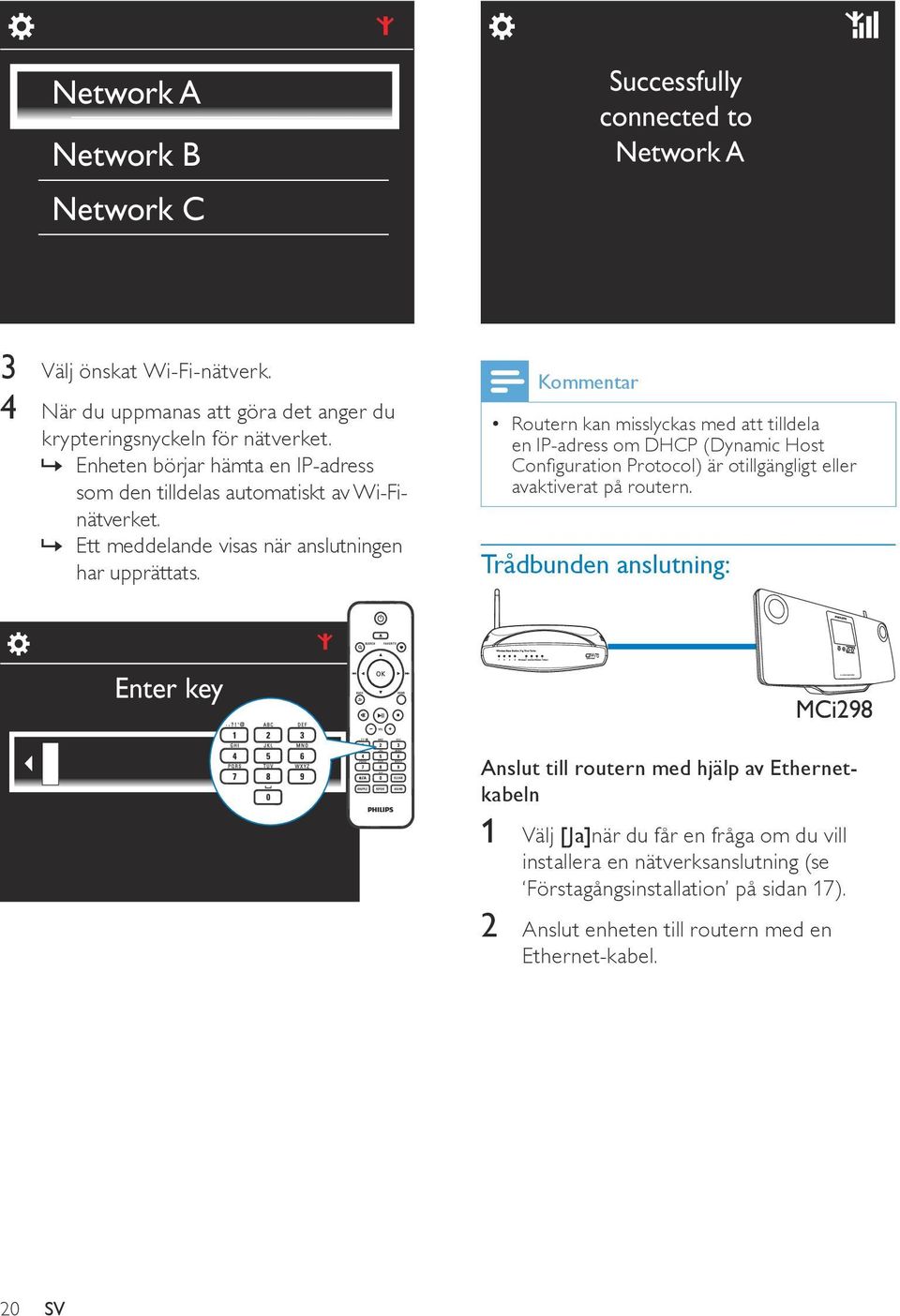 Kommentar Routern kan misslyckas med att tilldela en IP-adress om DHCP (Dynamic Host Configuration Protocol) är otillgängligt eller avaktiverat på routern.