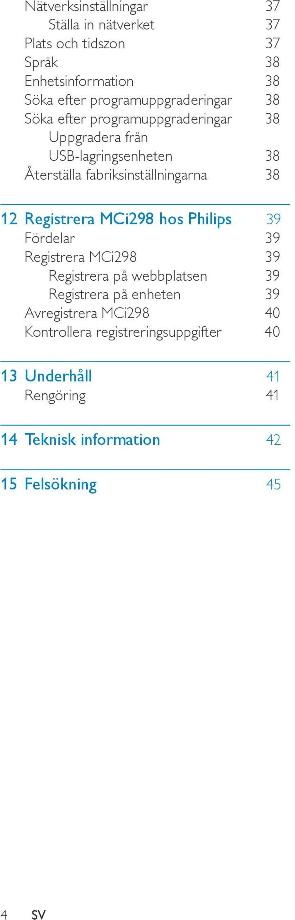 fabriksinställningarna 38 12 Registrera MCi298 hos Philips 39 Fördelar 39 Registrera MCi298 39 Registrera på webbplatsen 39