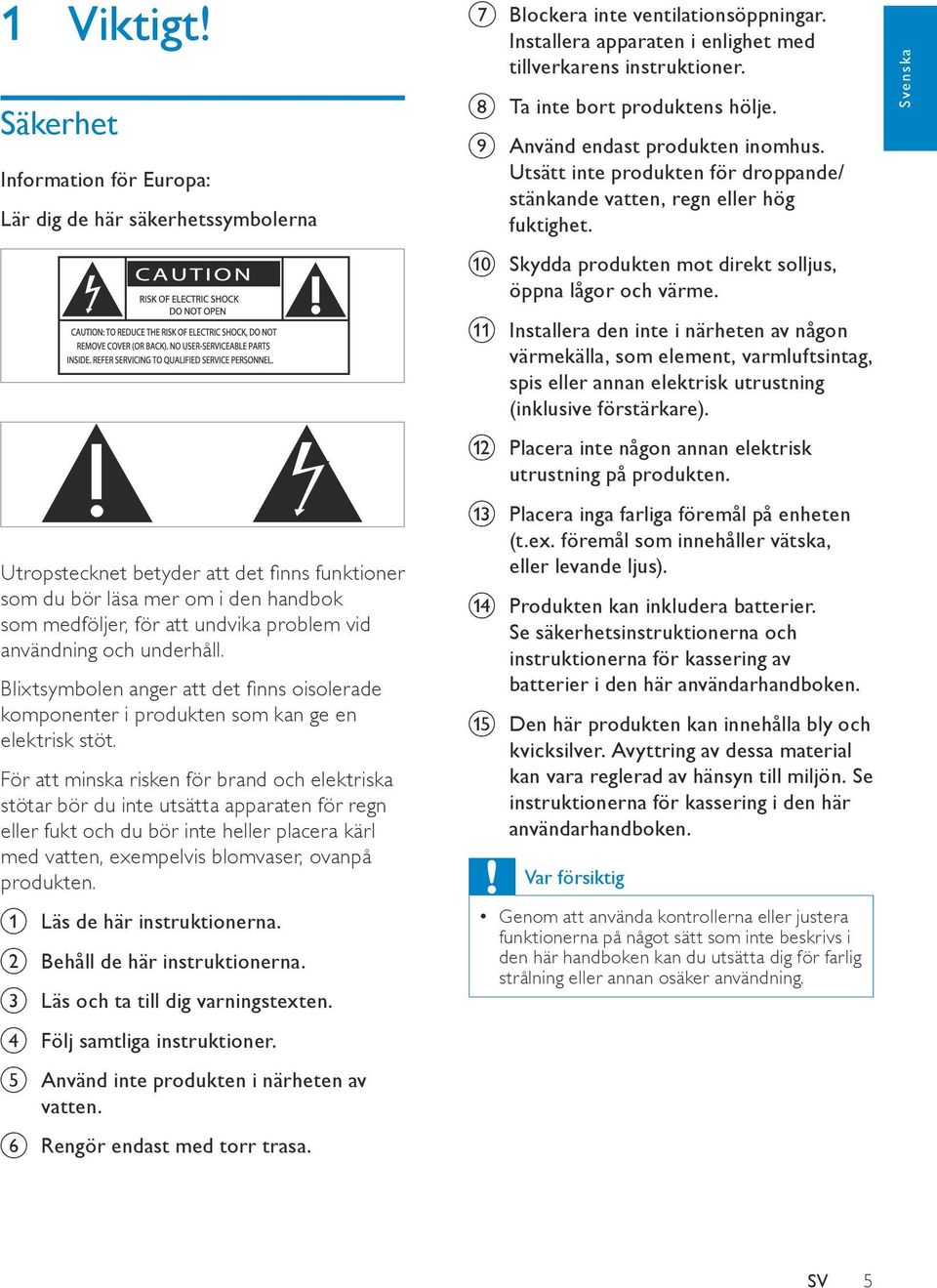 användning och underhåll. Blixtsymbolen anger att det finns oisolerade komponenter i produkten som kan ge en elektrisk stöt.