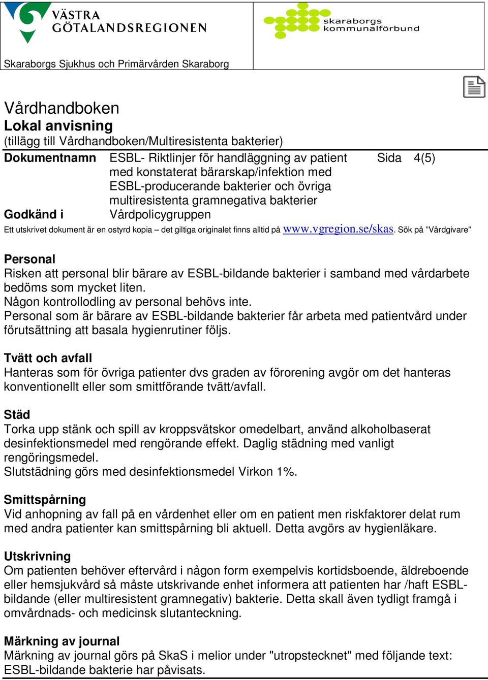 Personal som är bärare av ESBL-bildande bakterier får arbeta med patientvård under förutsättning att basala hygienrutiner följs.