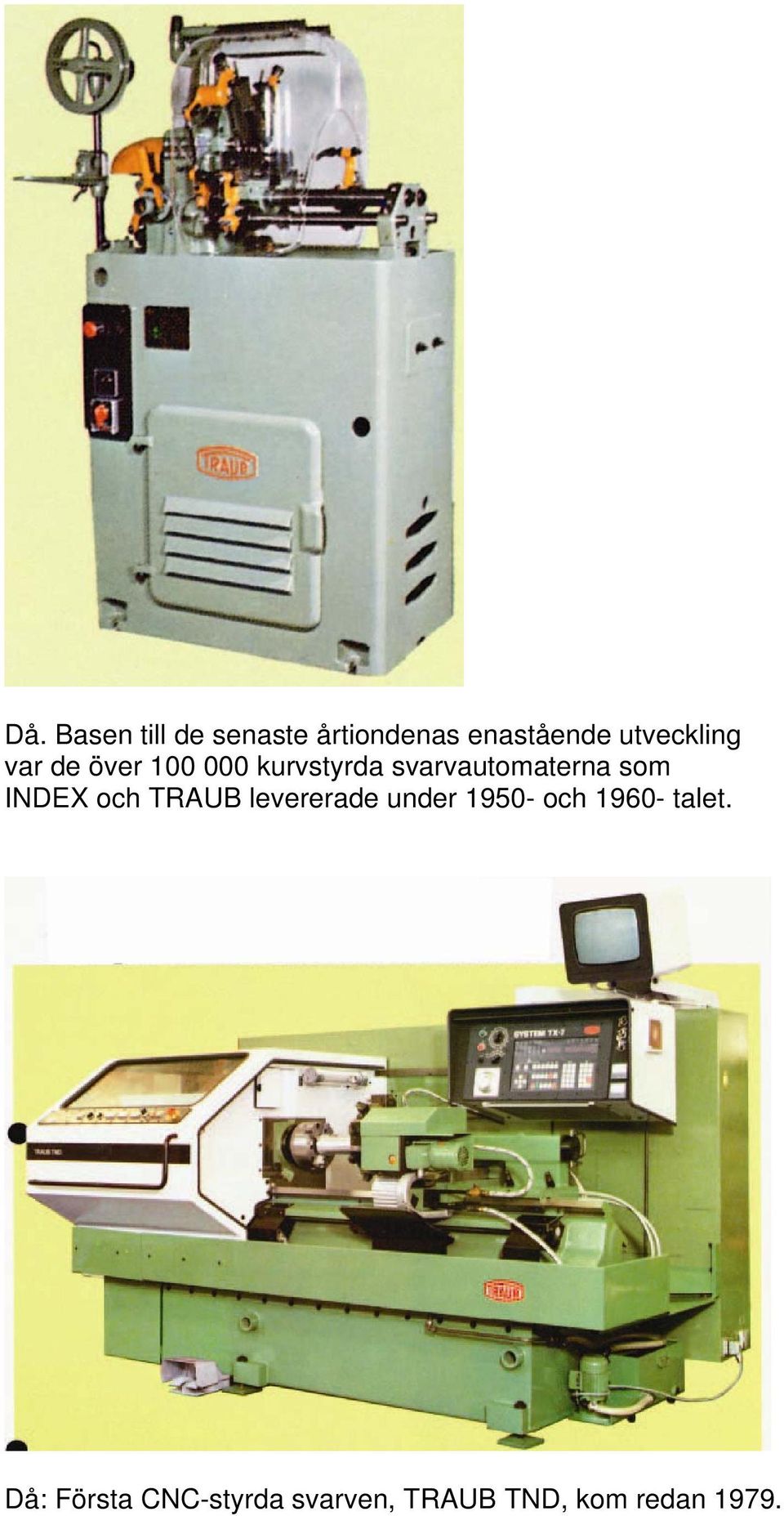 svarvautomaterna som INDEX och TRAUB levererade under