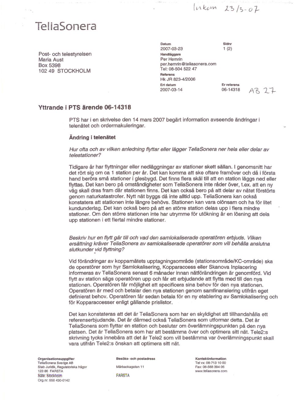 avseende ändringar i telenätet och ordermakuleringar. Ändring i telenätet Hur ofta och av vilken anledning flyttar eller lägger TeliaSonera ner hela eller delar av telestationer?