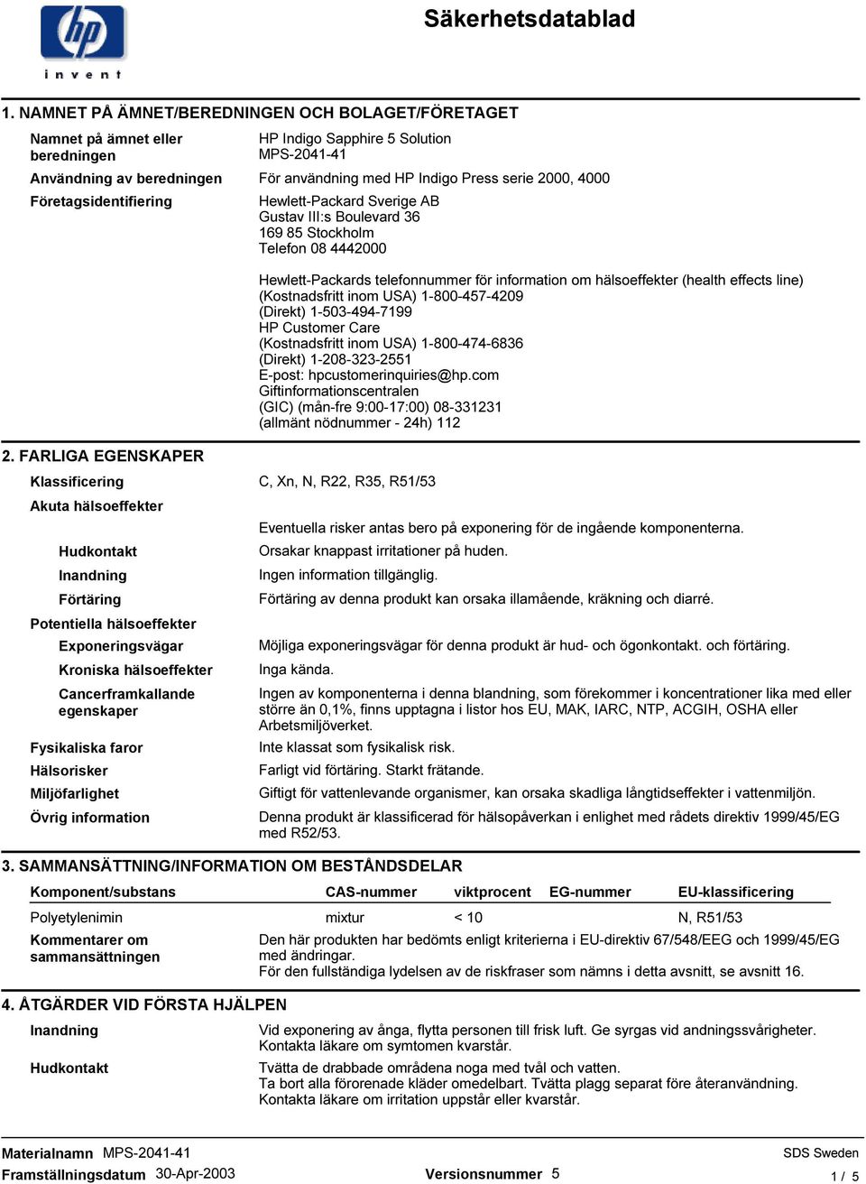 (Kostnadsfritt inom USA) 1-800-457-4209 (Direkt) 1-503-494-7199 HP Customer Care (Kostnadsfritt inom USA) 1-800-474-6836 (Direkt) 1-208-323-2551 E-post: hpcustomerinquiries@hp.