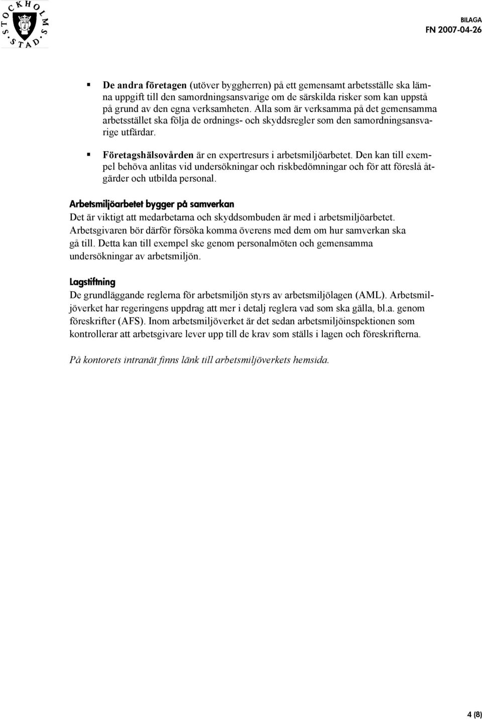 Den kan till exempel behöva anlitas vid undersökningar och riskbedömningar och för att föreslå åtgärder och utbilda personal.