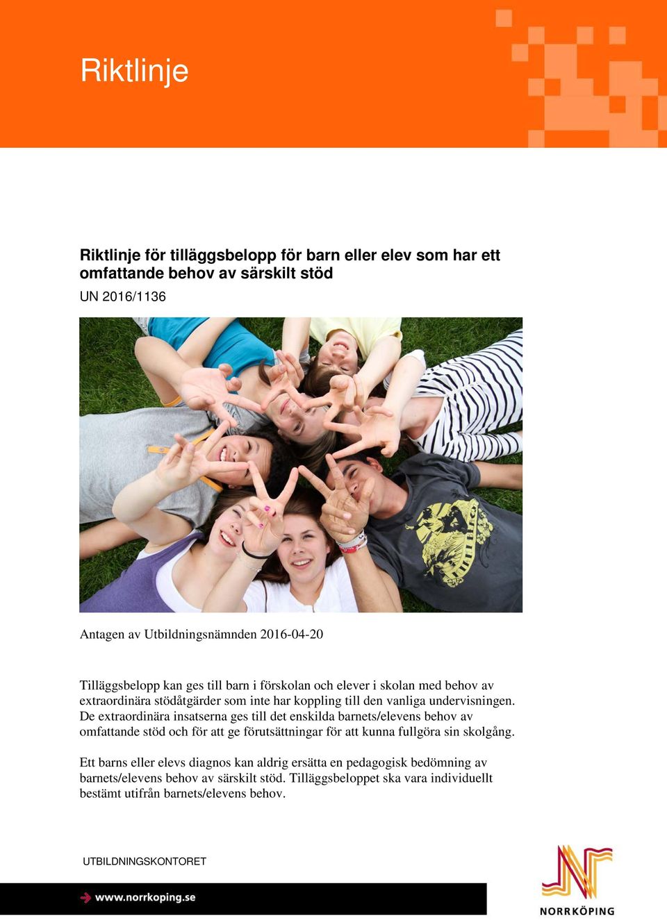 De extraordinära insatserna ges till det enskilda barnets/elevens behov av omfattande stöd och för att ge förutsättningar för att kunna fullgöra sin skolgång.