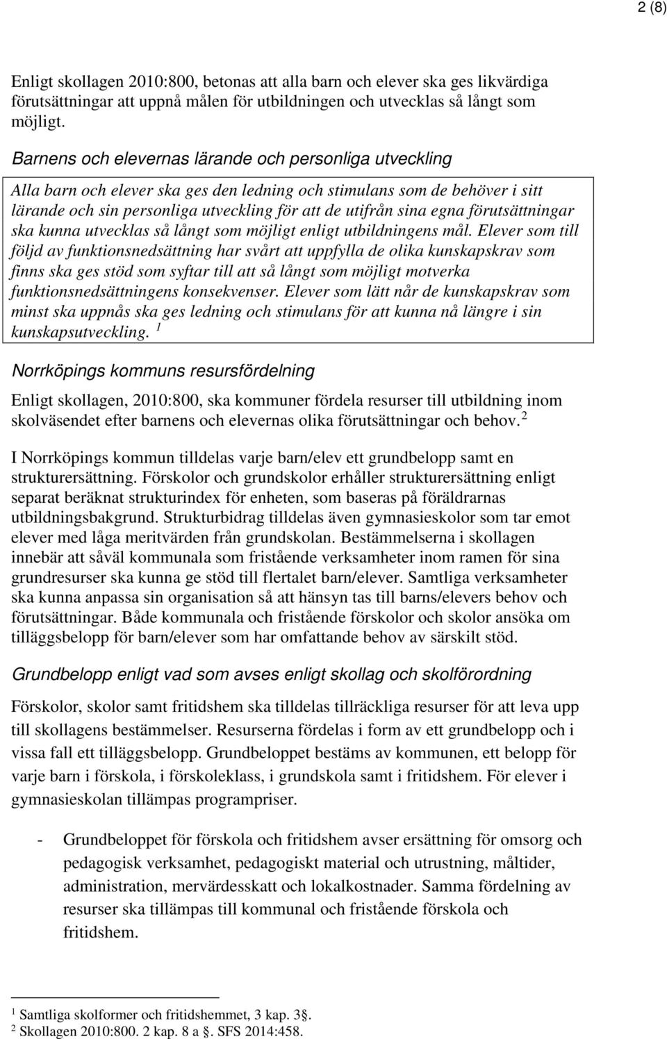 förutsättningar ska kunna utvecklas så långt som möjligt enligt utbildningens mål.