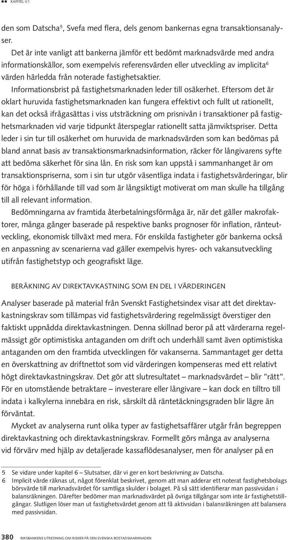 fastighetsaktier. Informationsbrist på fastighetsmarknaden leder till osäkerhet.