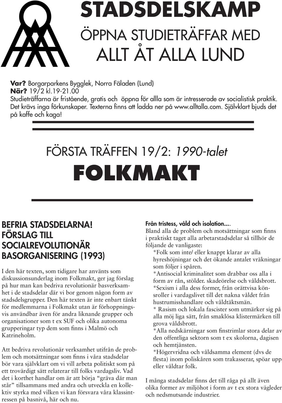 Självklart bjuds det på kaffe och kaga! FÖRSTA TRÄFFEN 19/2: 1990-talet FOLKMAKT BEFRIA STADSDELARNA!