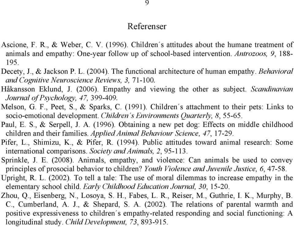 Empathy and viewing the other as subject. Scandinavian Journal of Psychology, 47, 399-409. Melson, G. F., Peet, S., & Sparks, C. (1991).