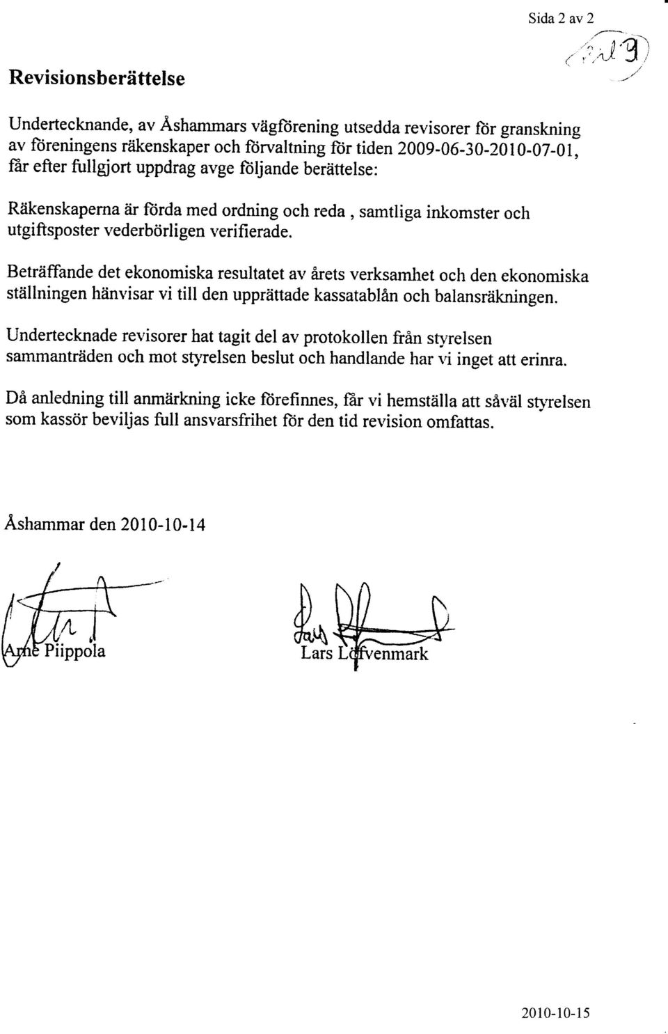 .- "' Undertecknande, av Åshammars vägforening utsedda revisorer {iir granskning av ftireningens råikenskaper och ftjrvaltning ftir tiden 2009-06-:O-ZOt0-07-0[ ffir efter fullgiort uppdrag avge