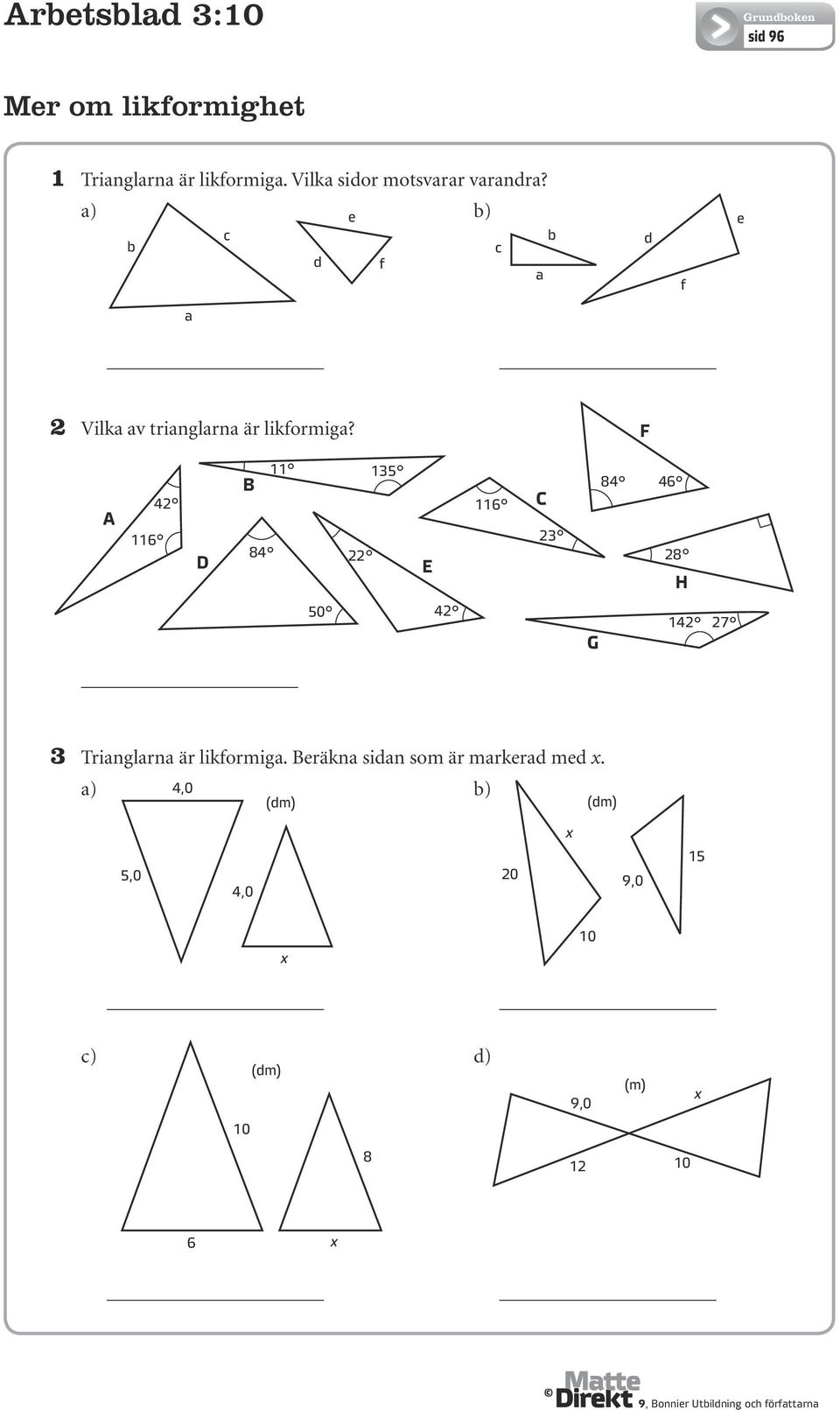 a) b) e c b c d f b a d f e a 2 Vilka av trianglarna är likformiga?