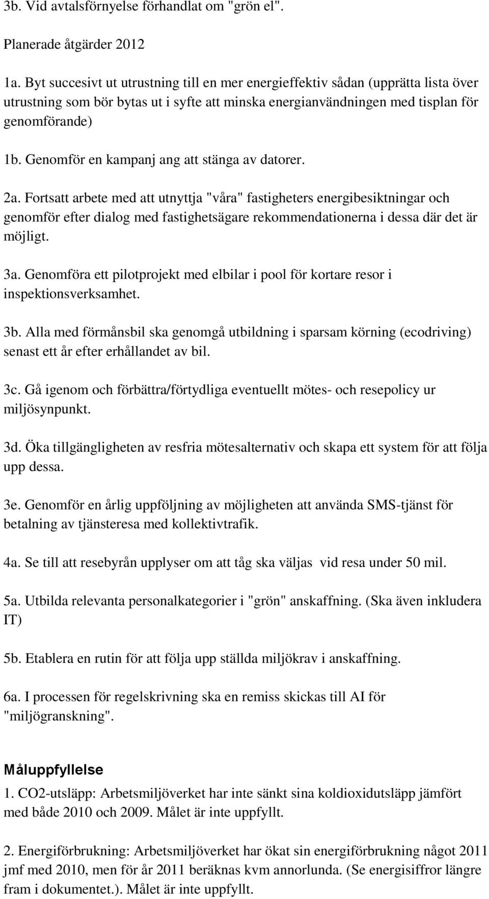 Genomför en kampanj ang att stänga av datorer. 2a.