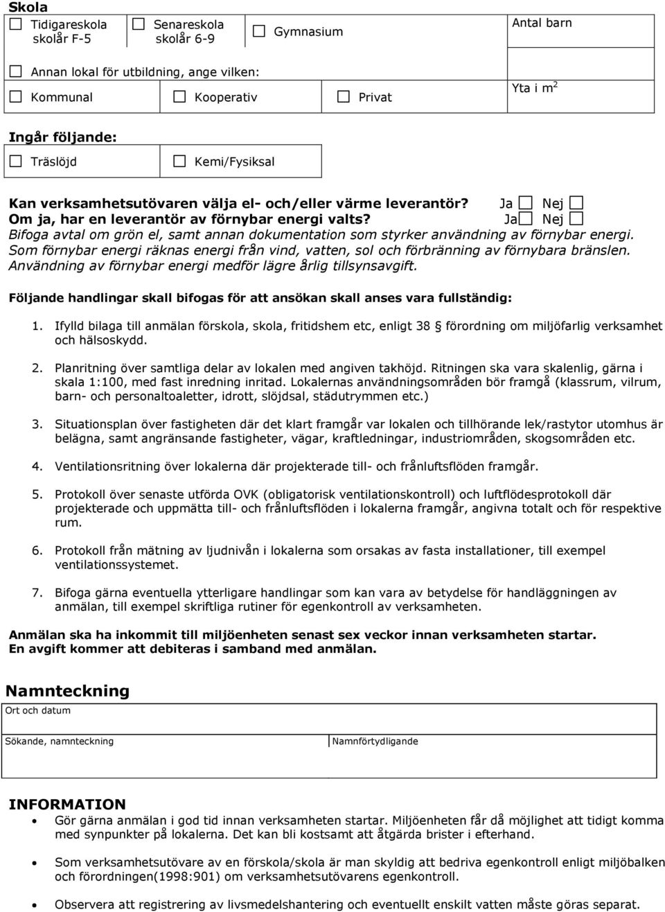 Som förnybar energi räknas energi från vind, vatten, sol och förbränning av förnybara bränslen. Användning av förnybar energi medför lägre årlig tillsynsavgift.