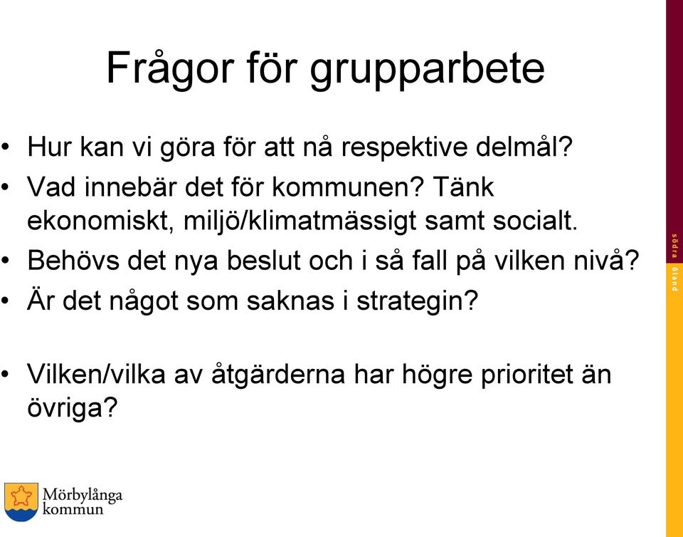 Tänk ekonomiskt, miljö/klimatmässigt samt socialt.