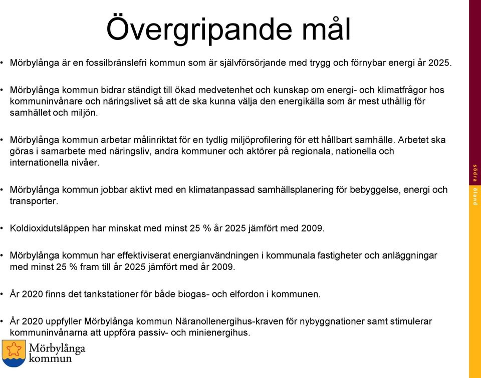 samhället och miljön. Mörbylånga kommun arbetar målinriktat för en tydlig miljöprofilering för ett hållbart samhälle.