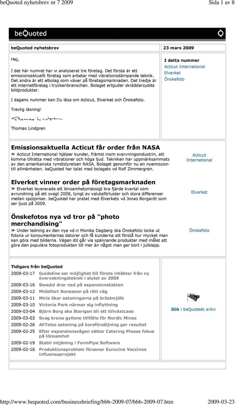 I detta nummer Acticut International Elverket Önskefoto I dagens nummer kan Du läsa om Acticut, Elverket och Önskefoto. Trevlig läsning!