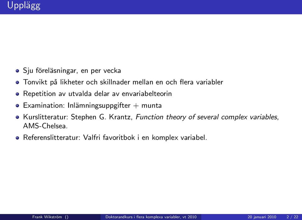 Stephen G. Krantz, Function theory of several complex variables, AMS-Chelsea.