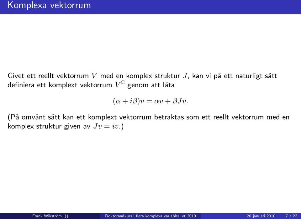 (På omvänt sätt kan ett komplext vektorrum betraktas som ett reellt vektorrum med en komplex