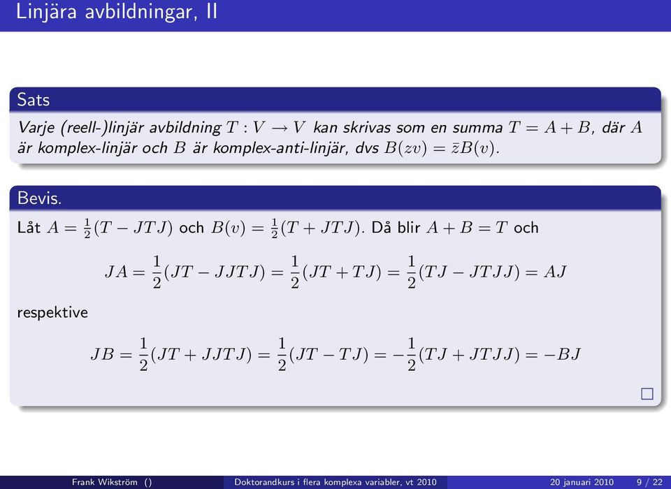 Då blir A + B = T och 2 2 respektive JA = 1 2 (JT JJT J) = 1 2 (JT + T J) = 1 (T J JT JJ) = AJ 2 JB = 1 2 (JT + JJT J)