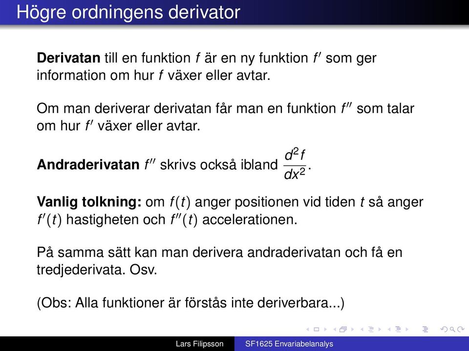 Andraderivatan f skrivs också ibland d 2 f dx 2.