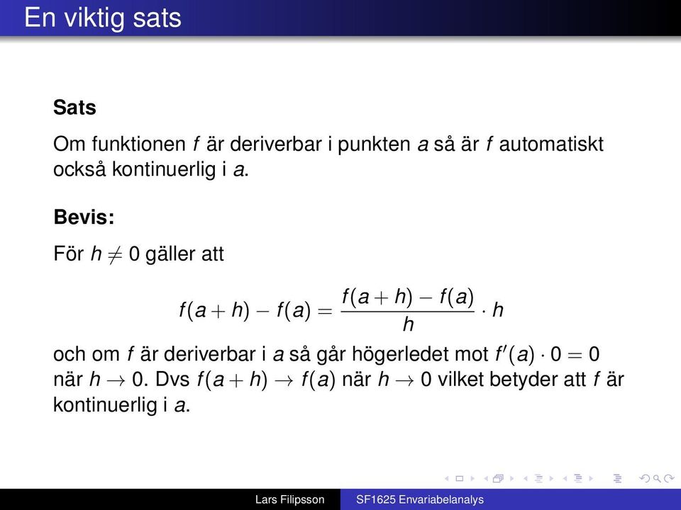 Bevis: För h 0 gäller att f (a + h) f (a) = f (a + h) f (a) h och om f är