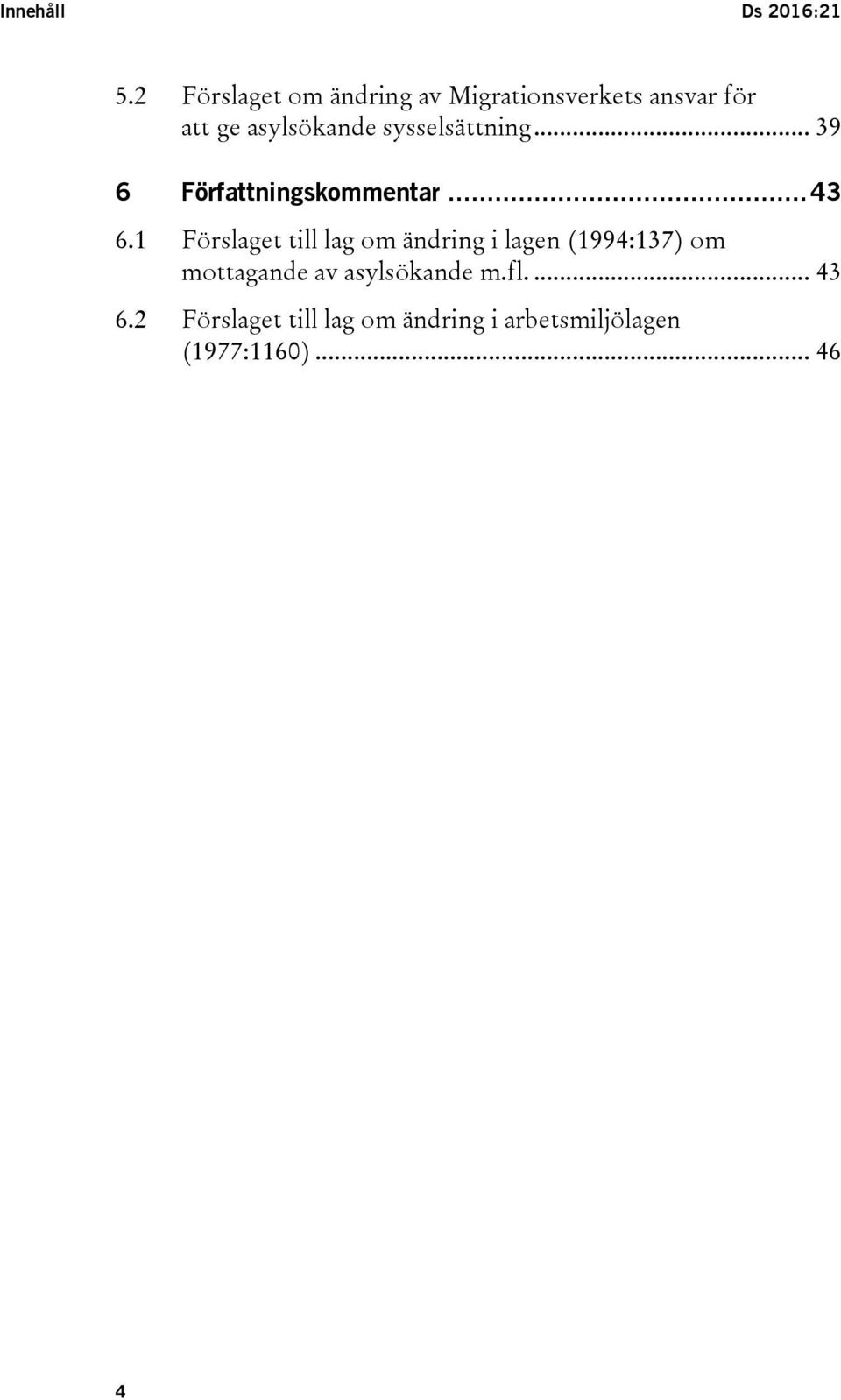 sysselsättning... 39 6 Författningskommentar... 43 6.