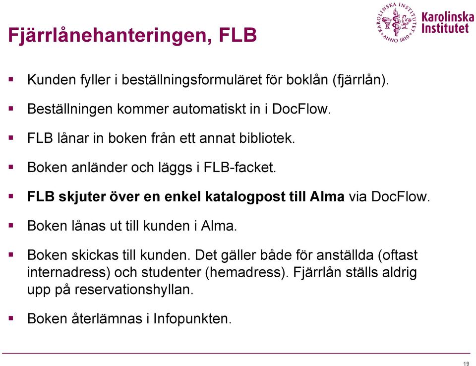 Boken anländer och läggs i FLB-facket. FLB skjuter över en enkel katalogpost till Alma via DocFlow.