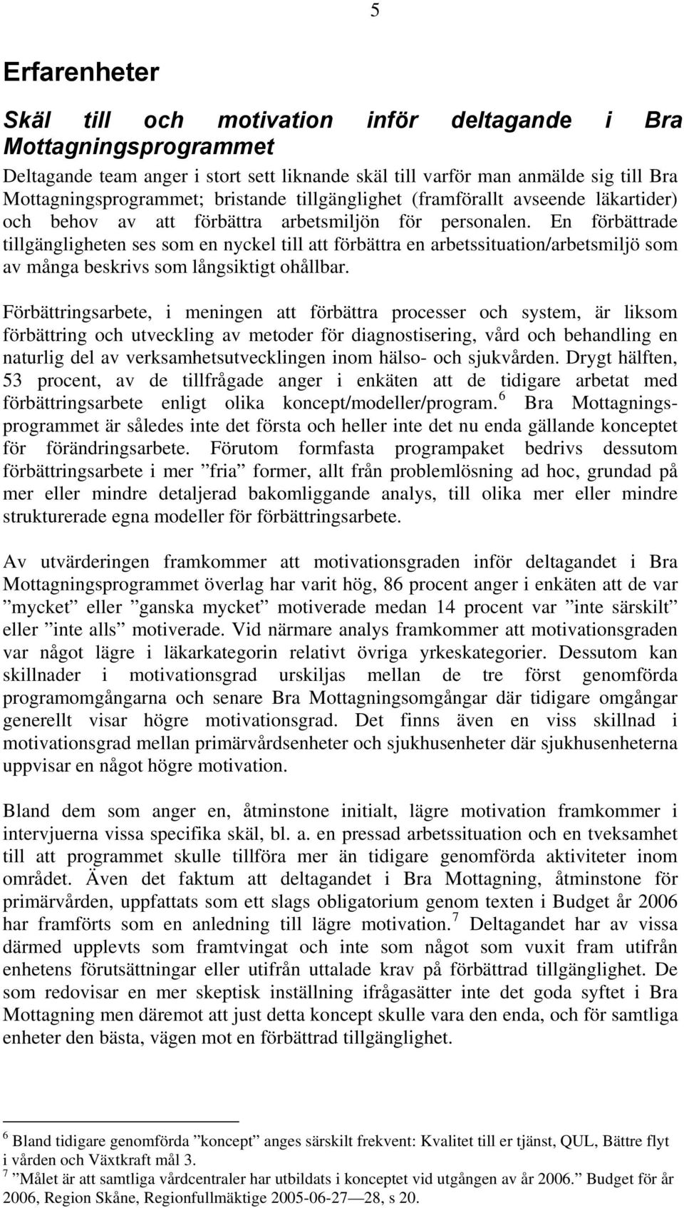 En förbättrade tillgängligheten ses som en nyckel till att förbättra en arbetssituation/arbetsmiljö som av många beskrivs som långsiktigt ohållbar.