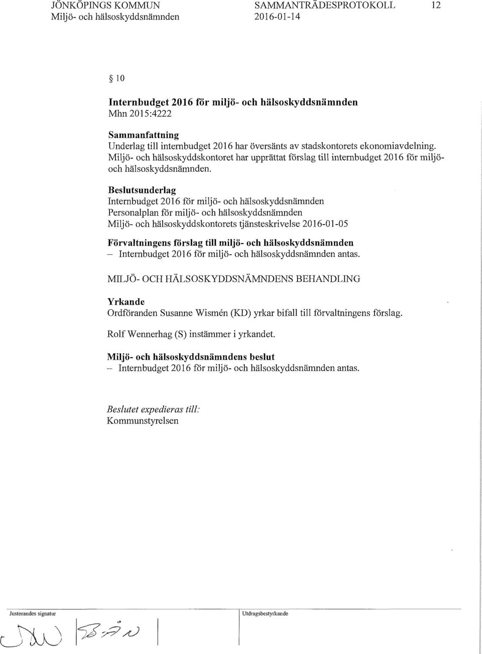 Beslutsunderlag Internbudget 2016 för miljö- och hälsoskyddsnämnden Personalplan får miljö- och hälsoskyddsnämnden Milj ö- och hälsoskyddskontorets tjänsteskrivelse 2016-01-05 - Internbudget 2016