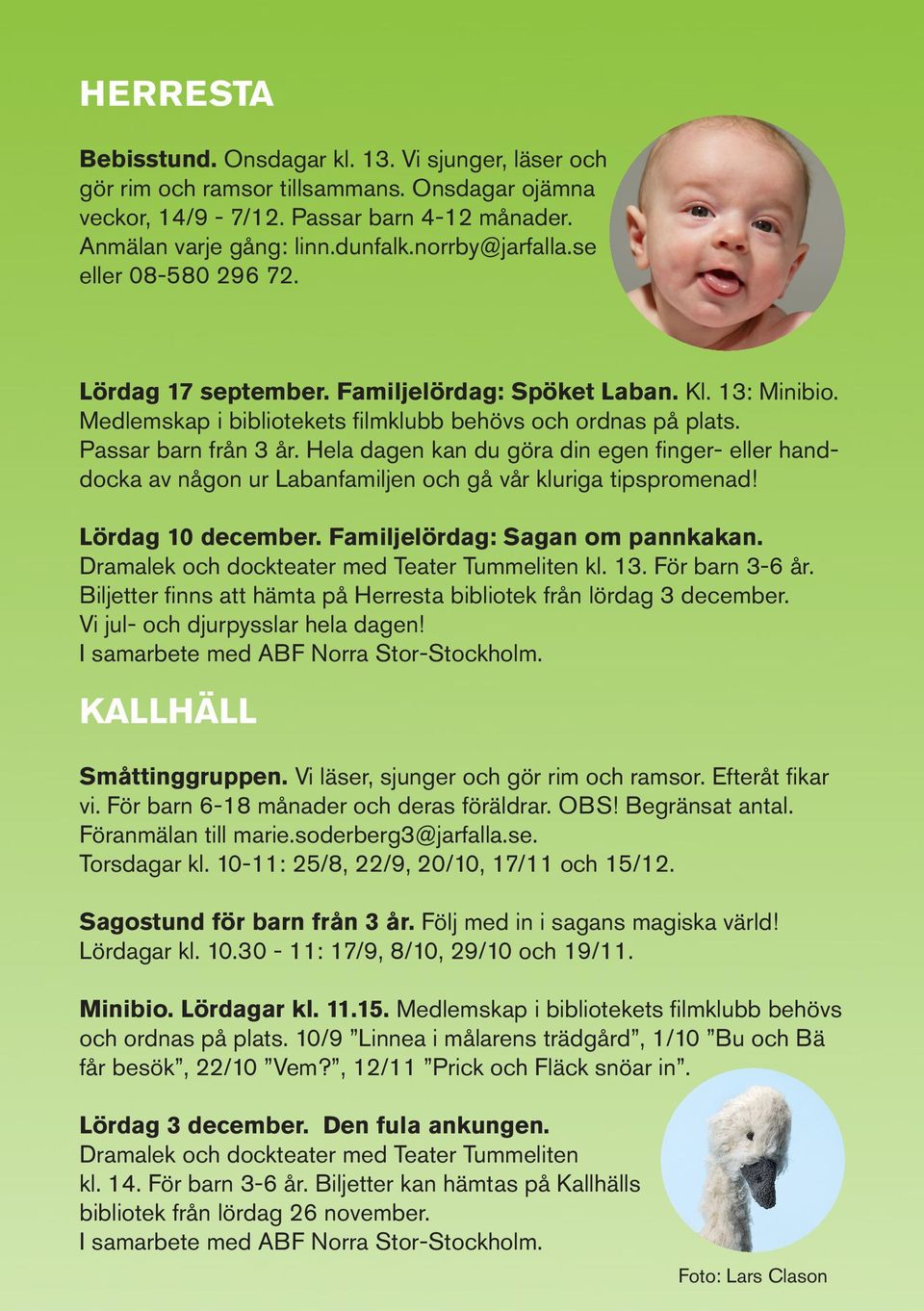 Hela dagen kan du göra din egen finger- eller handdocka av någon ur Labanfamiljen och gå vår kluriga tipspromenad! Lördag 10 december. Familjelördag: Sagan om pannkakan.