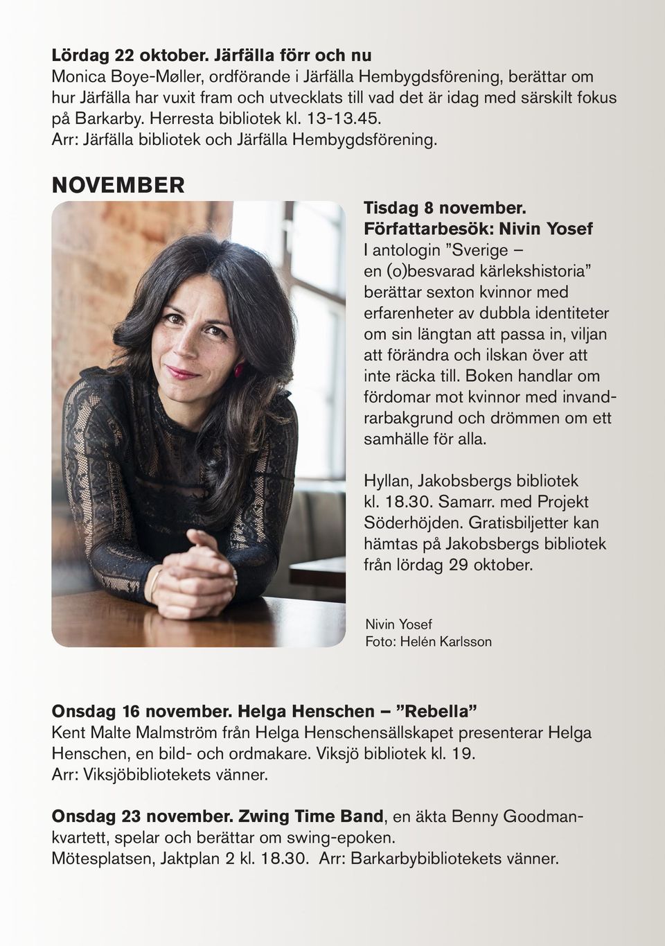 Herresta bibliotek kl. 13-13.45. Arr: Järfälla bibliotek och Järfälla Hembygdsförening. NOVEMBER Tisdag 8 november.