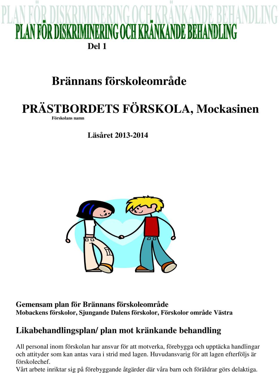 All personal inom förskolan har ansvar för att motverka, förebygga och upptäcka handlingar och attityder som kan antas vara i strid med