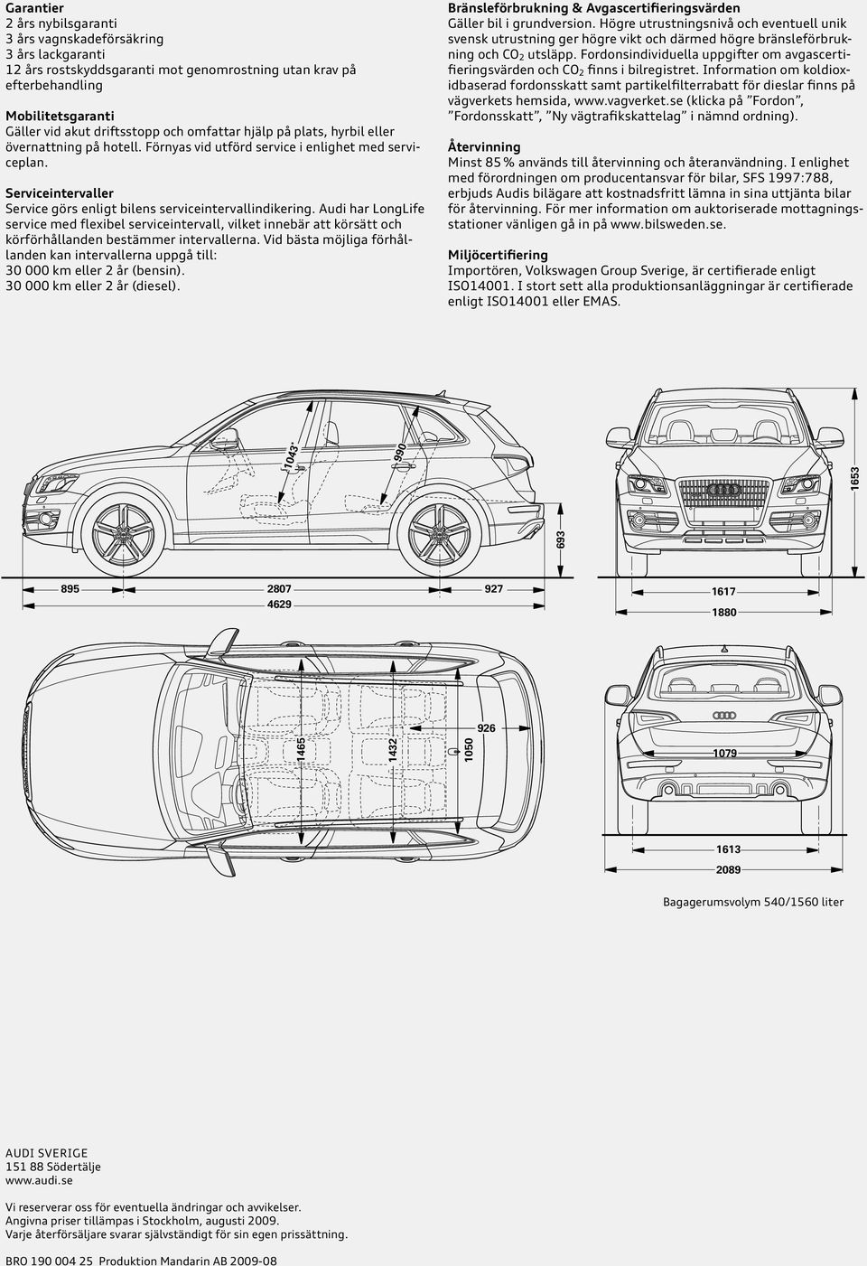 Audi har LongLife service med flexibel serviceintervall, vilket innebär att körsätt och körförhållanden bestämmer intervallerna.