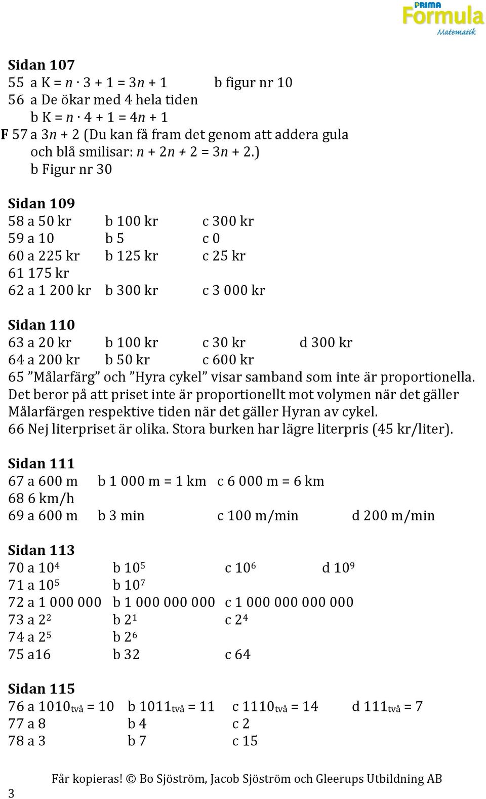 kr b 50 kr c 600 kr 65 Målarfärg och Hyra cykel visar samband som inte är proportionella.