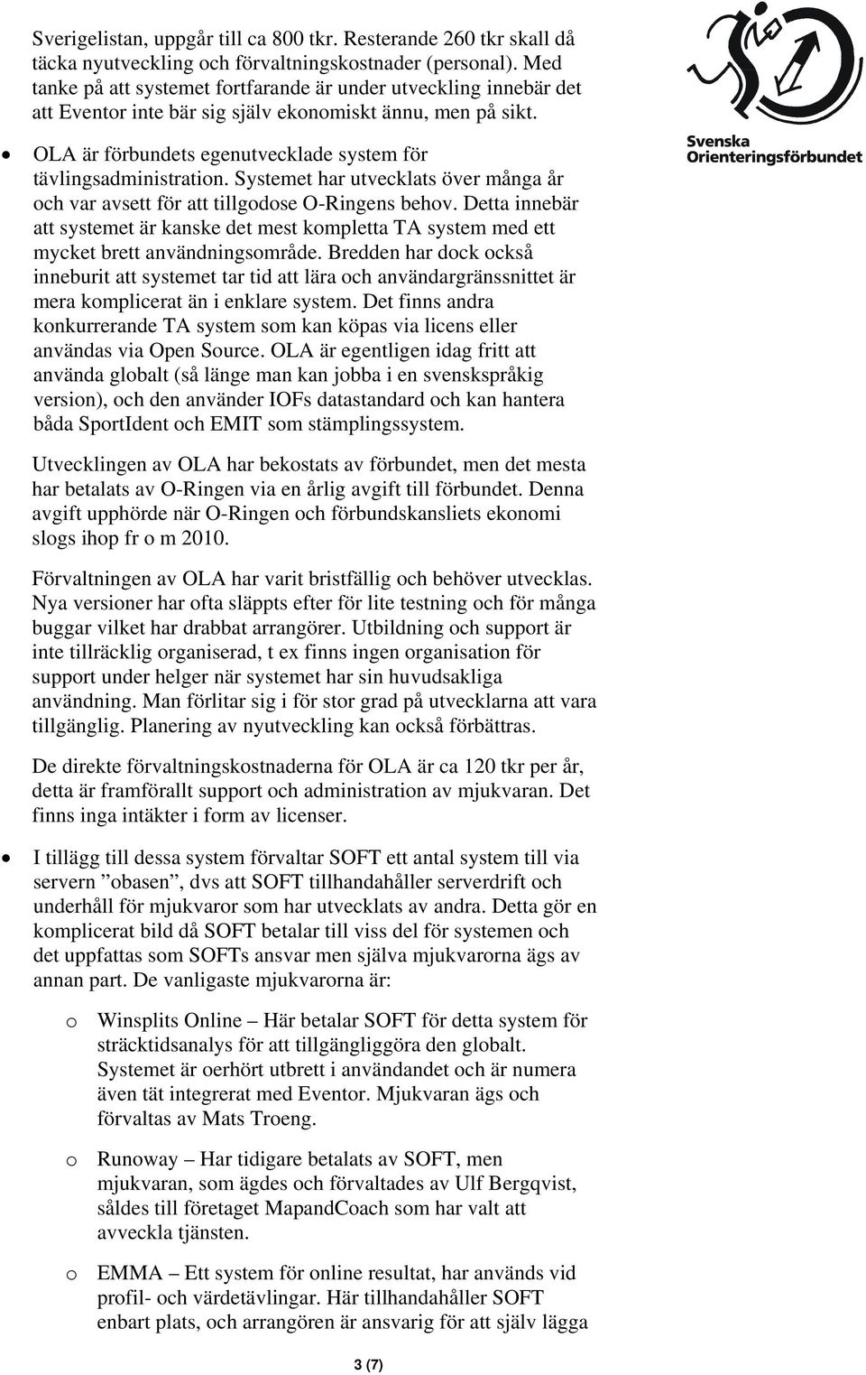 Systemet har utvecklats över många år och var avsett för att tillgodose O-Ringens behov. Detta innebär att systemet är kanske det mest kompletta TA system med ett mycket brett användningsområde.