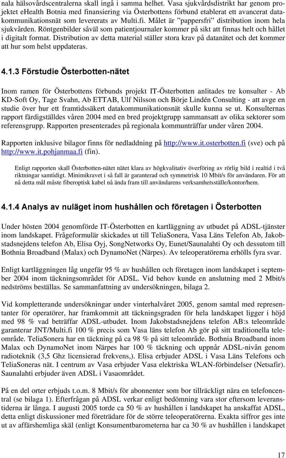 Röntgenbilder såväl som patientjournaler kommer på sikt att finnas helt och hållet i digitalt format.