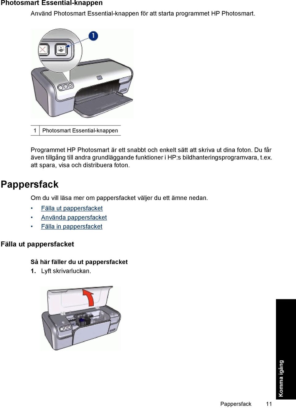 Du får även tillgång till andra grundläggande funktioner i HP:s bildhanteringsprogramvara, t.ex. att spara, visa och distribuera foton.